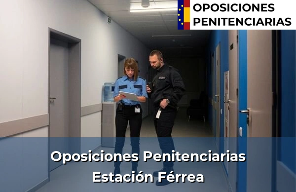 Oposiciones Penitenciarias en Estación Férrea